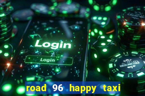 road 96 happy taxi security call password